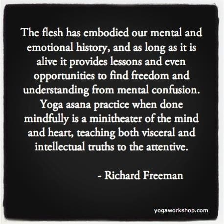 Richard Freeman quote: The flesh has embodied our mental and emotional history...